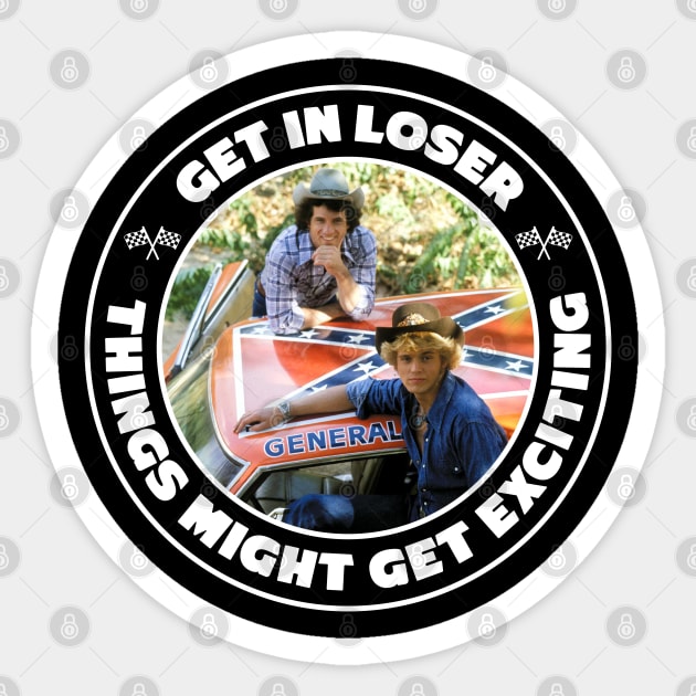 Dukes of Hazzard - Get in Loser Sticker by Barn Shirt USA